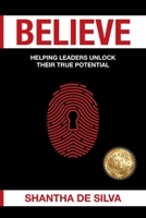 Believe: Helping Leaders Unlock Their True Potential: Helping leaders UNLOCK their true potential 0648848620 Book Cover