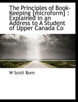 The Principles of Book-Keeping [microform]: Explained in an Address to A Student of Upper Canada Co 1113950056 Book Cover