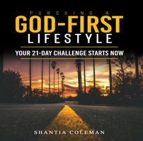 Pursuing a God First Lifestyle: Your 21-Day Challenge Starts Now 1737277751 Book Cover