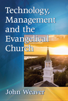 Technology, Management and the Evangelical Church 1476678162 Book Cover