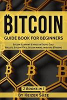 Bitcoin: GUIDE BOOK FOR BEGINNERS: Bitcoin Blueprint & Invest in Digital Gold, Wallets, Bitcoin ATM-s, Bitcoin mining, Investing &Trading: 1-2 (Bitcoin and cryptocurrency technologies) 1976330386 Book Cover