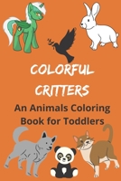 Colorful Critters An Animal Coloring Book For toddlers: my best preschooler coloring book, my best coloring book for kids ages 1-5 B08CP92QNJ Book Cover