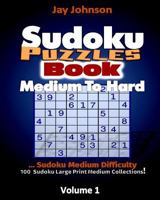 Sudoku Puzzle Book Medium to Hard: Sudoku Medium Difficulty...100 Sudoku Large P 1541138686 Book Cover