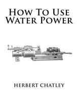 How To Use Water Power 154697024X Book Cover