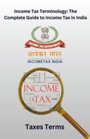 Income Tax Terminology: The Complete Guide to Income Tax in India B0CLNTLJYZ Book Cover