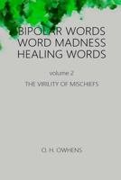 Bipolar Words Word Madness Healing Works vol 2: The Virility of Mischiefs 1387824961 Book Cover