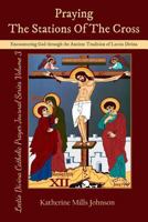 Praying the Stations of the Cross: Encountering God through the Ancient Tradition of Lectio Divina 1479229911 Book Cover