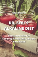 Dr. Sebi's Alkaline Diet: Boost Immunity For Life-Long Health With Alkaline Plant-Based 999172298X Book Cover