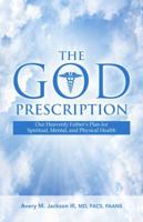 The God Prescription, Our Heavenly Father's Plan for Spiritual, Mental, and Physical Health 173292130X Book Cover