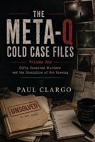 THE META-Q COLD CASE FILES: Fifty Unsolved Murders and the Discipline of Not Knowing (THE META-Q COLD CASE FILES Series) B0HD4M8PCK Book Cover