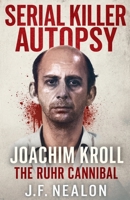 Serial Killer Autopsy: Joachim Kroll B0G776341B Book Cover