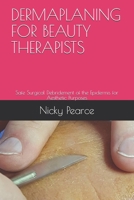 Dermaplaning for Beauty Therapists : Safe Surgical Debridement of the Epidermis for Aesthetic Purposes 1090855028 Book Cover