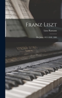 Franz Liszt: Die Jahre 1811-1840. 1880 1016490011 Book Cover