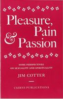 Pleasure, Pain and Passion: Some Perspectives on Sexuality and Spirituality 1870652029 Book Cover