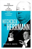 Hitchcock and Herrmann: The Friendship and Film Scores that Changed Cinema 019768128X Book Cover