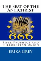 The Seat of the Antichrist: Bible Prophecy and The European Union 0979019923 Book Cover