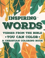 Inspiring Words Verses From The Bible You Can Color A Christian Coloring Book: Bible Verse Coloring Book For Christian Women, Relaxing Coloring Pages With Passages to Soothe The Soul Self-Care Gifts B08J5CSYWJ Book Cover