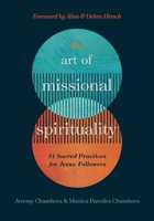 The Art of Missional Spirituality: 31 Sacred Practices for Jesus-Followers 1955142440 Book Cover