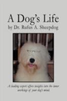 A Dog's Life: A leading expert offers insights into the inner workings of your dog's mind. 0595463223 Book Cover