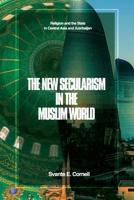 The New Secularism in the Muslim World: Religion and the State in Central Asia and Azerbaijan 1956450629 Book Cover