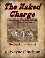 The Naked Charge : Brownlow's Yankees Cross the Chattahoochee 1981991794 Book Cover