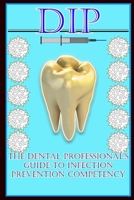 DIP: The Dental Professional's Guide to Infection Prevention Competency 1790182301 Book Cover