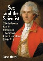 Sex and the Scientist: The Indecent Life of Benjamin Thompson, Count Rumford (1753–1814) 1476665923 Book Cover