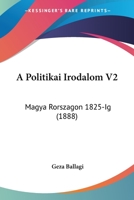 A Politikai Irodalom V2: Magya Rorszagon 1825-Ig (1888) 116045017X Book Cover