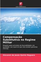 Compensação Substitutiva no Regime Militar: Respeito pelos princípios da favorabilidade e da igualdade, nos casos em que não existam garantias mínimas (Portuguese Edition) B0CKKYGN3L Book Cover