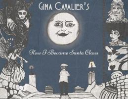 Gina Cavalier's - How I Became Santa Claus 0990565904 Book Cover