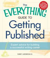 The Everything Guide to Getting Published: Expert advice for building a successful writing career 1440528446 Book Cover