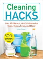 Cleaning Hacks: Your All-Natural, Go-To Solution for Spots, Stains, Scum, and More! 1507210434 Book Cover