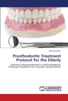 Prosthodontic Treatment Protocol for the Elderly: Nutrition, Pharmacodynamics and Prosthodontic Treatment Modalities for a Geriatric Dental Patient 3659531286 Book Cover
