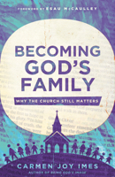 Becoming God's Family: Why the Church Still Matters 1514010321 Book Cover