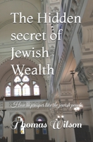 The Hidden secret of Jewish Wealth: How to prosper like the jewish people 1539993973 Book Cover