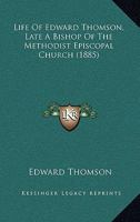 Life Of Edward Thomson, Late A Bishop Of The Methodist Episcopal Church 101369614X Book Cover