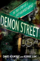 Demon Street, USA: The True Story of a Very Haunted House 1601633262 Book Cover