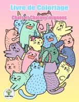 Livre de coloriage Chats et chatons mignons: Coloriage Pour Enfants De 4 - 10 Ans (French Edition) 1675022445 Book Cover