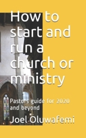 How to start and run a church: Pastors guide for 2020 and beyond B08Y4LK864 Book Cover