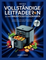 DER NEUE VOLLSTÄNDIGE LEITFADEN ZU DER NINJA FOODI FLEXDRAWER: 150 REZEPTE, TIPPS UND GEHEIMNISSE FÜR PERFEKTE MAHLZEITEN – JEDES MAL (German Edition) B0G6XCDGNS Book Cover