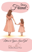 Dear Friend: Letters to Your Inner Girl B0F52F2L8D Book Cover