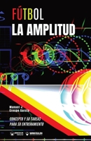 Fútbol. La amplitud: Concepto y 50 tareas para su entrenamiento (Versión Edición Color) (Spanish Edition) 8418262877 Book Cover