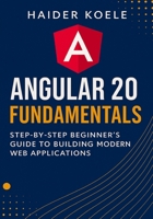 Angular 20 Fundamentals: Step-by-Step Beginner’s Guide to Building Modern Web Applications B0FP99ZKFM Book Cover