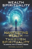 Manifesting Wealth through Spirituality: If you want to be in charge of your financial future, make your dreams, come true, begin by accessing your inner strength and having a positive way of think B0CPBJNM1D Book Cover