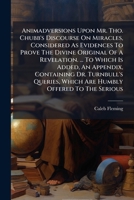 Animadversions upon Mr. Tho. Chubb's discourse on miracles, considered as evidences to prove the divine original of a revelation. 1247501809 Book Cover