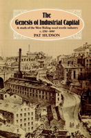 The Genesis of Industrial Capital: A Study of West Riding Wool Textile Industry, C.1750-1850 0521890896 Book Cover