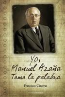 Yo, Manuel Aza�a: Tomo la palabra 1512311995 Book Cover