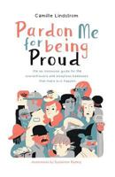 Pardon Me for Being Proud: The no nonsense guide for the overachievers & sleepless badasses that make s**t happen 1548715638 Book Cover