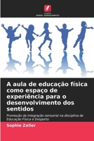 A aula de educação física como espaço de experiência para o desenvolvimento dos sentidos (Portuguese Edition) 6630398505 Book Cover