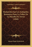 Recherches Sur Les Antiquites Romaines Dans La Vallee De La Moselle De Treves (1840) 1279200901 Book Cover